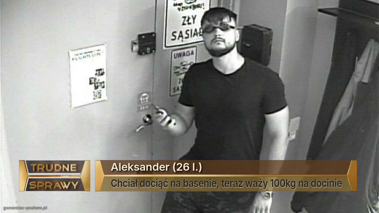 Aleksander (26 l.)
Chciał dociąć na basenie, teraz waży 100kg na docinie