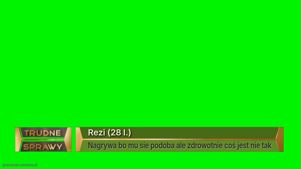 Rezi (28 l.)
Nagrywa bo mu sie podoba ale zdrowotnie coś jest nie tak