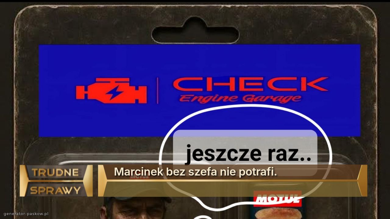 Marcinek bez szefa nie potrafi.
