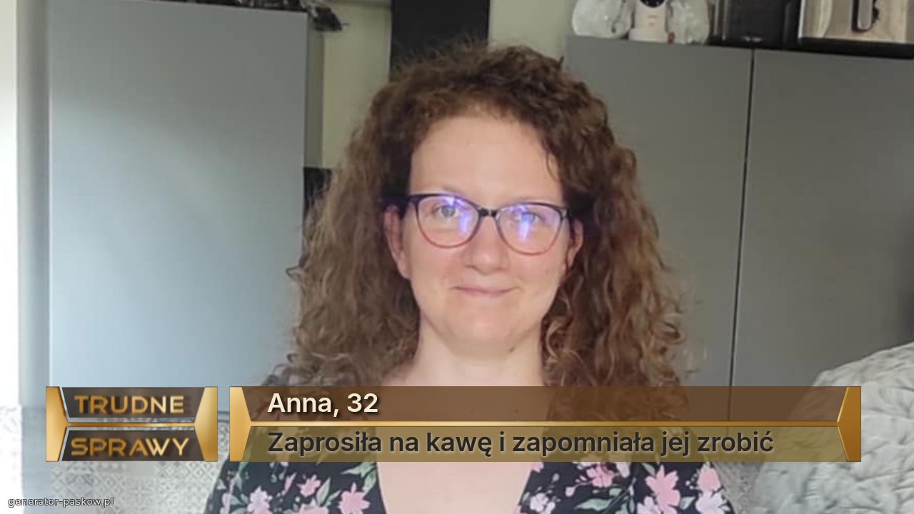 Anna, 32
Zaprosiła na kawę i zapomniała jej zrobić
