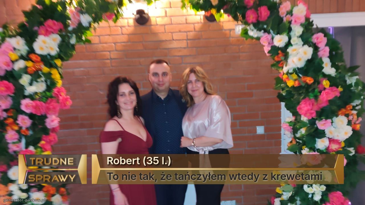 Robert (35 l.)
To nie tak, że tańczyłem wtedy z krewetami 