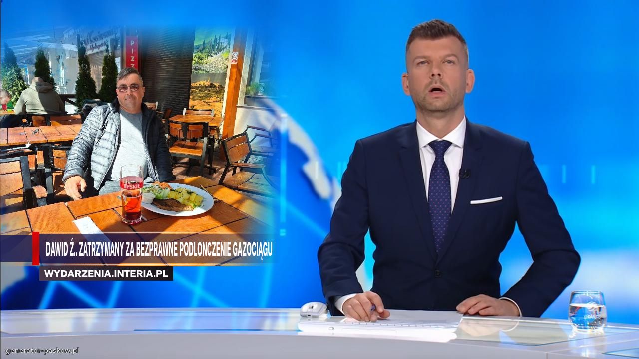 Dawid ź.. zatrzymany za bezprawne podlonczenie gazociągu 