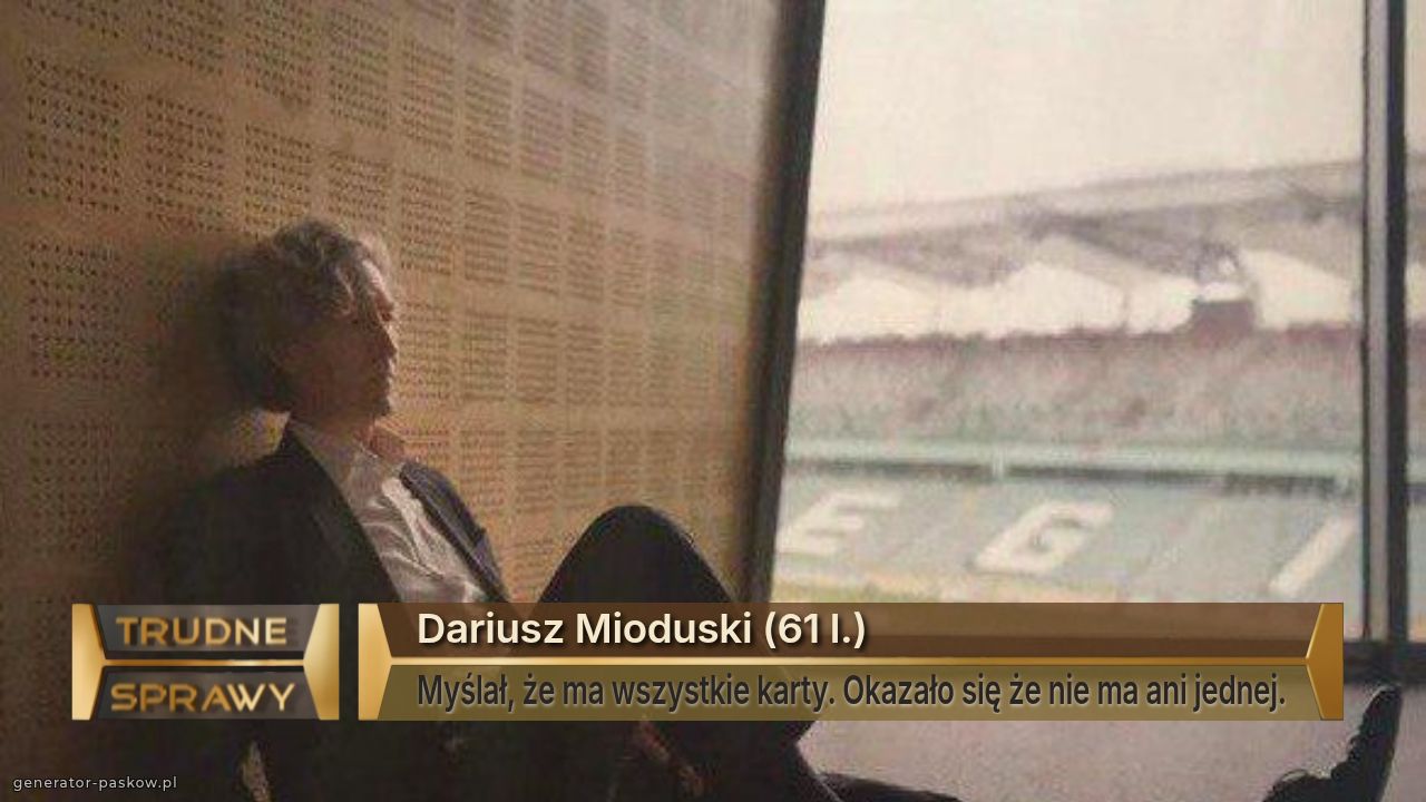 Dariusz Mioduski (61 l.)
Myślał, że ma wszystkie karty. Okazało się że nie ma ani jednej.