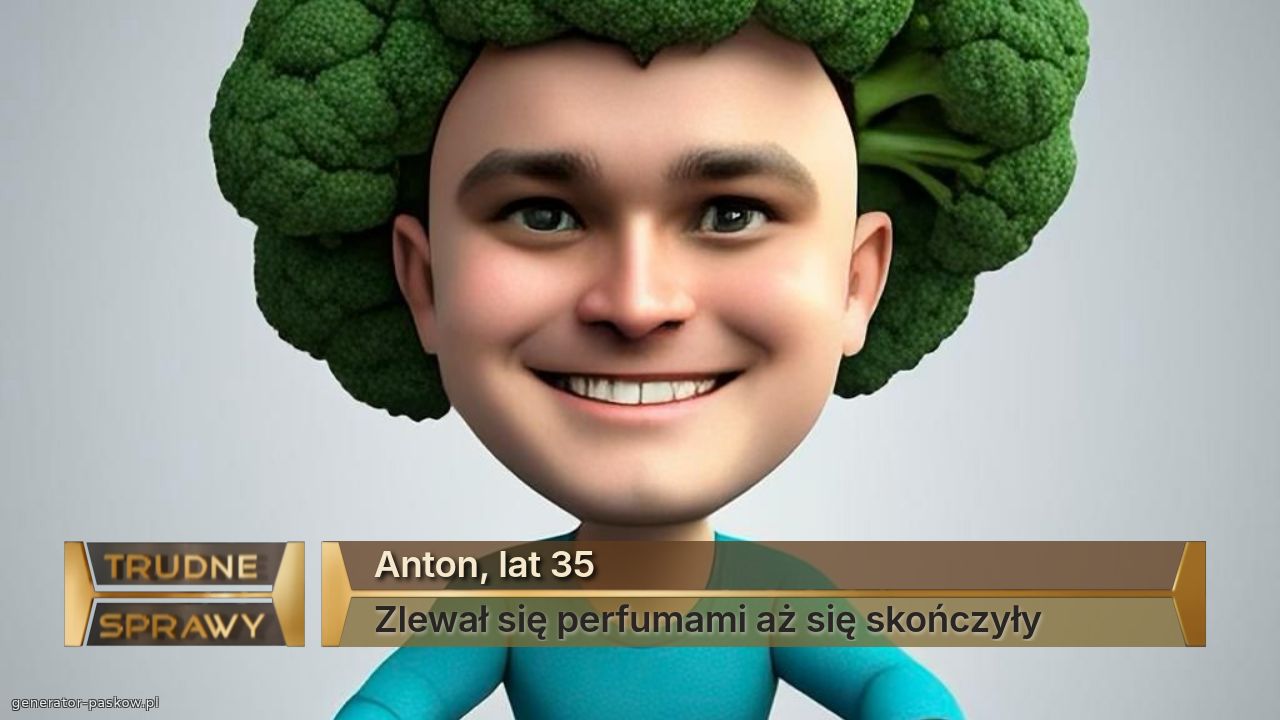 Anton, lat 35
Zlewał się perfumami aż się skończyły 