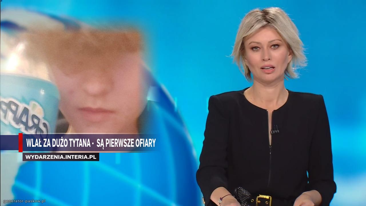 Wlał za dużo tytana -  są pierwsze ofiary 