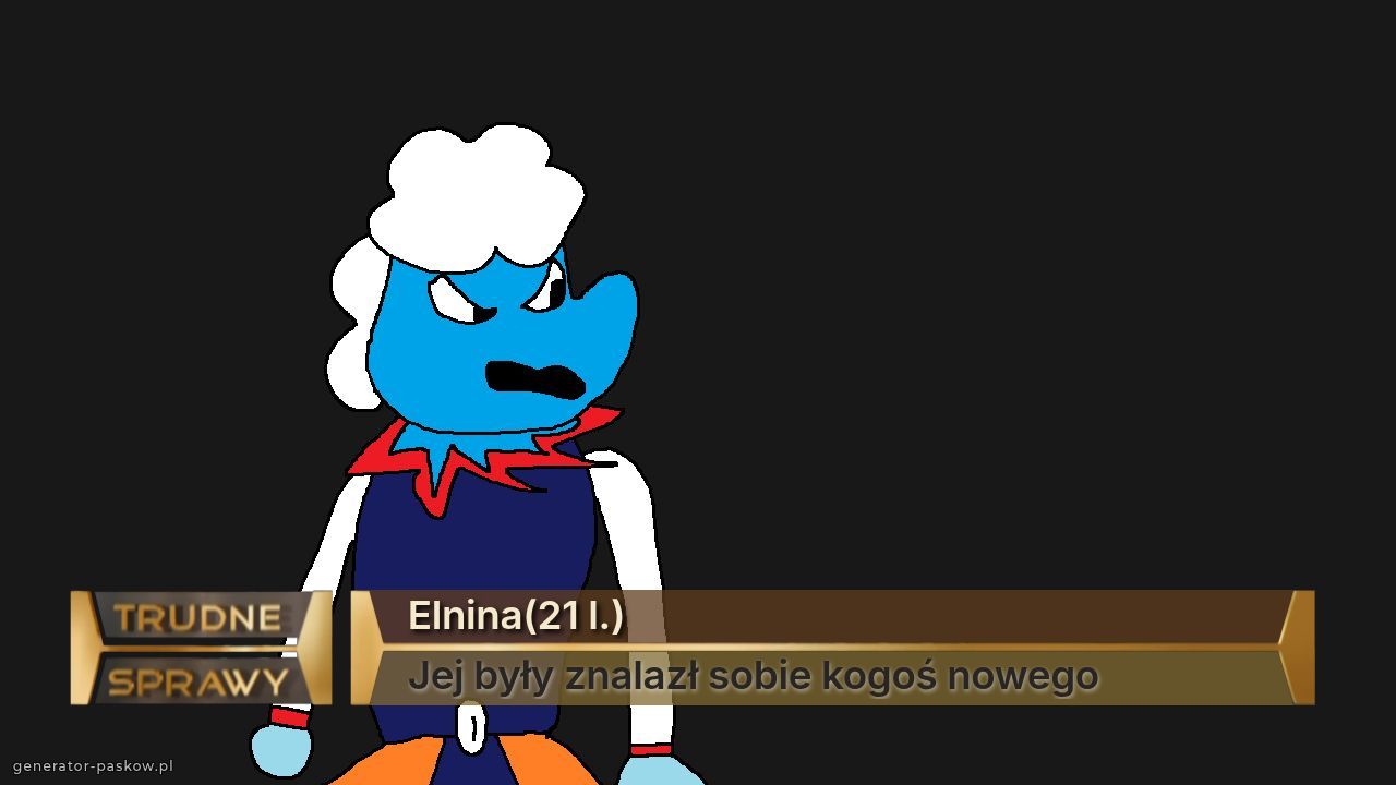 Elnina(21 l.)
Jej były znalazł sobie kogoś nowego