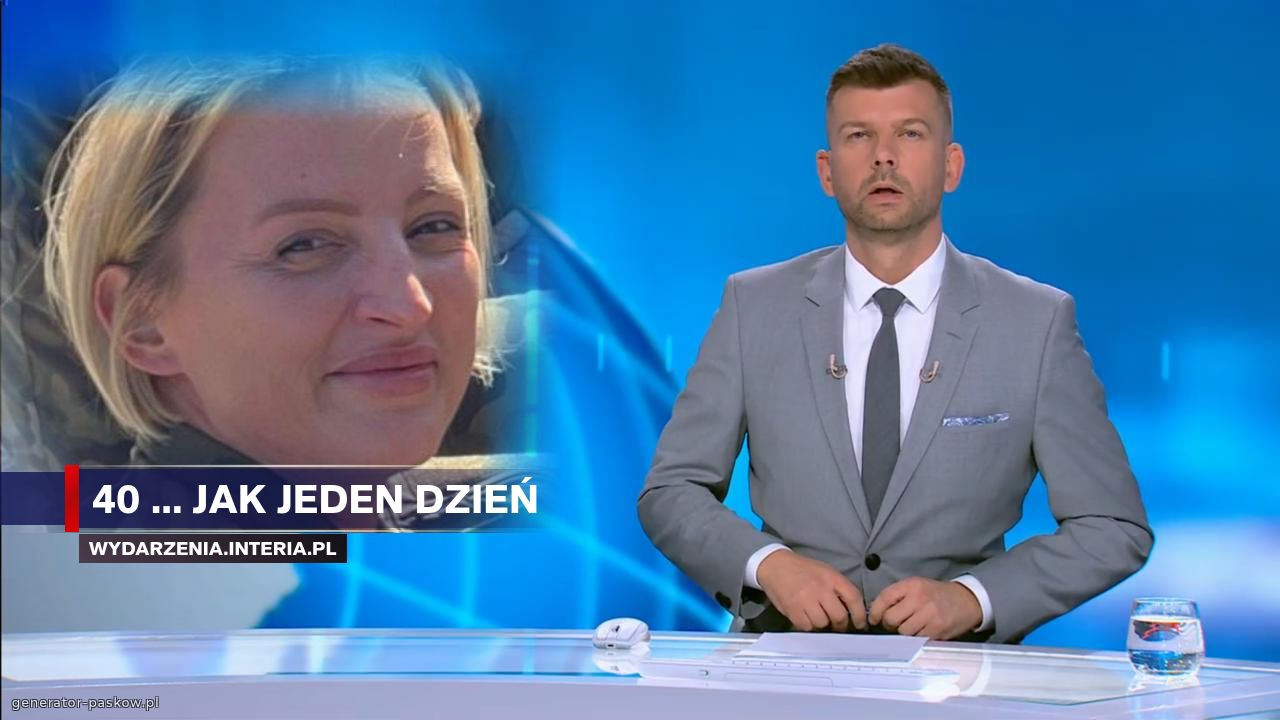 40 ... jak jeden dzień 