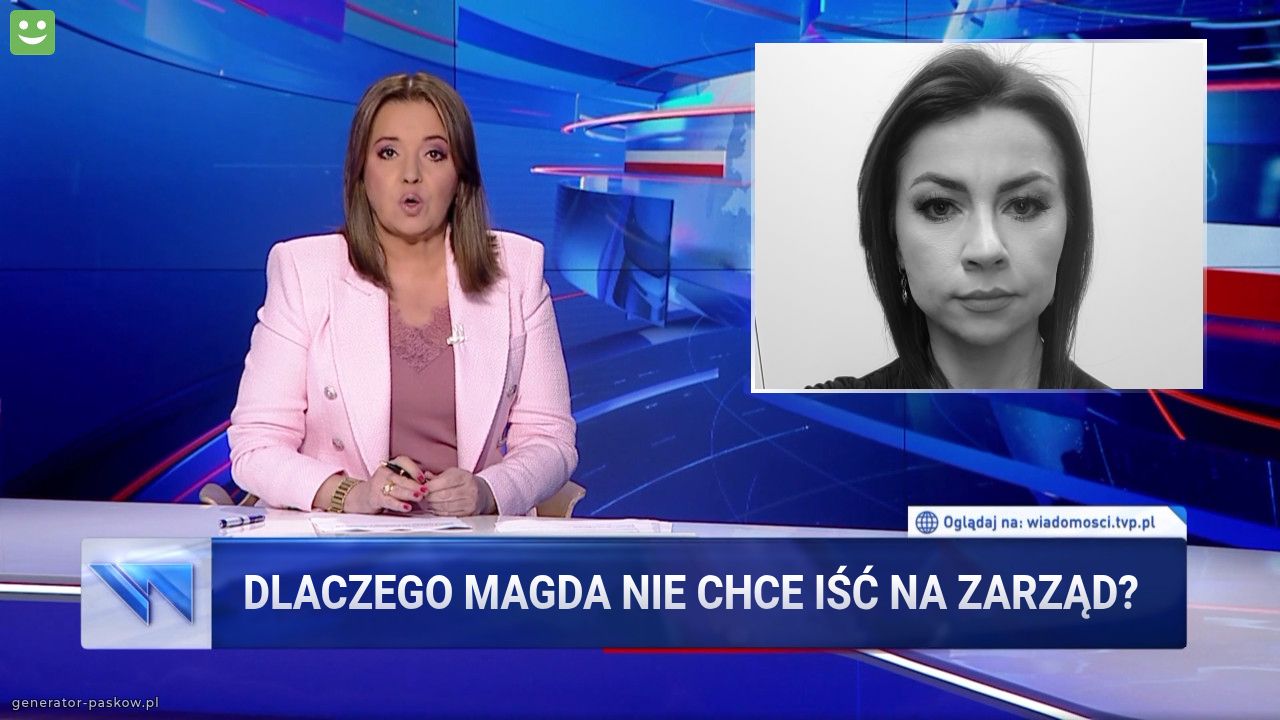 Dlaczego Magda nie chce iść na Zarząd?