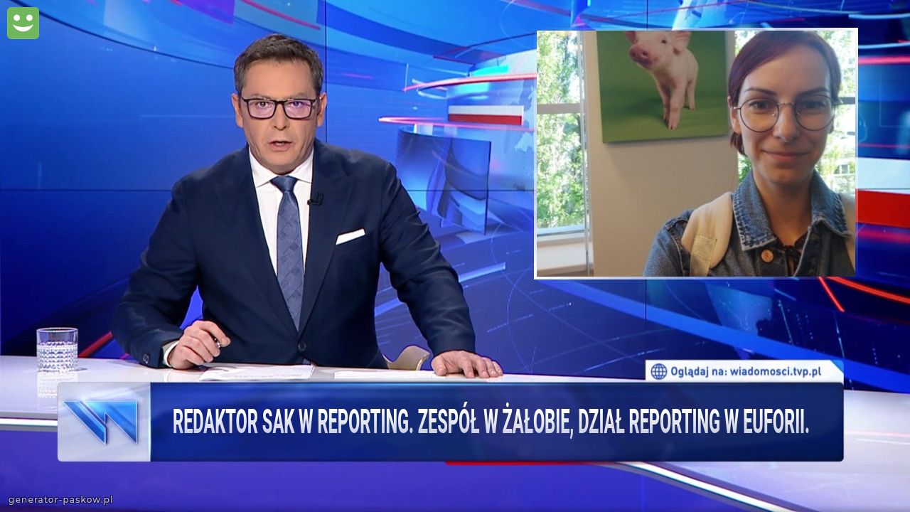 Redaktor Sak w Reporting. Zespół w żałobie, dział Reporting w euforii.