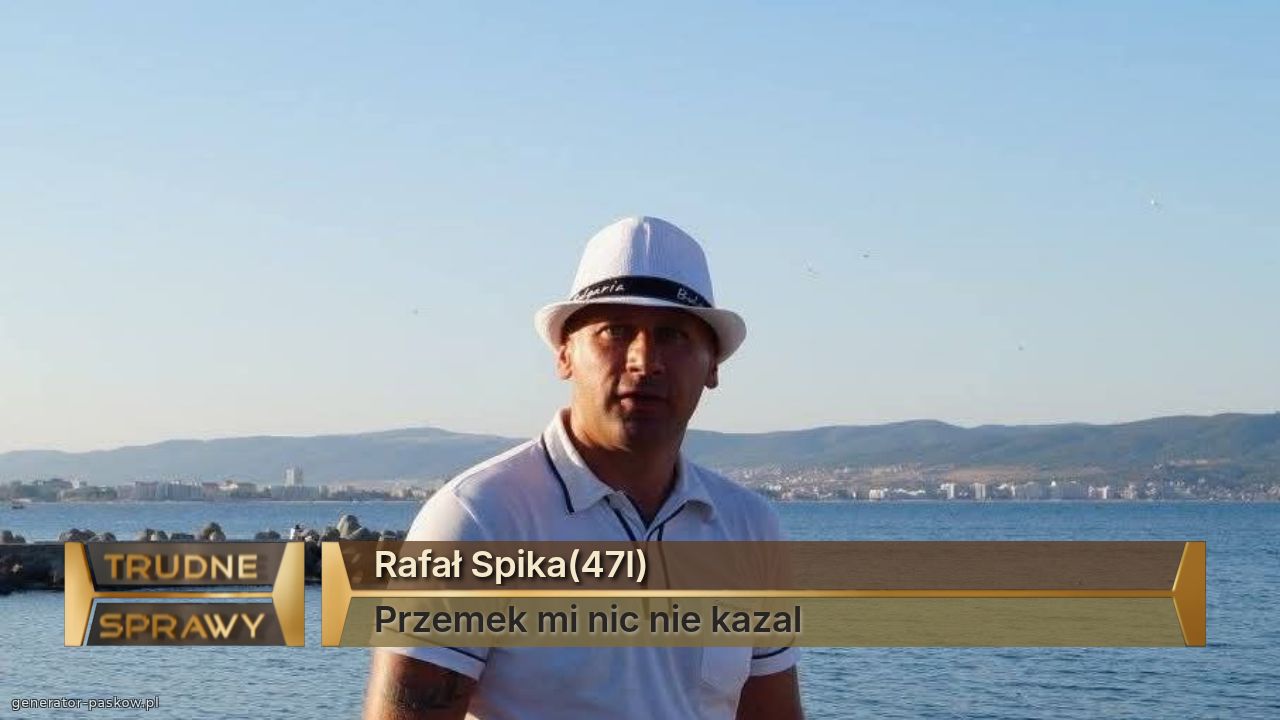 Rafał Spika(47l)
Przemek mi nic nie kazal
