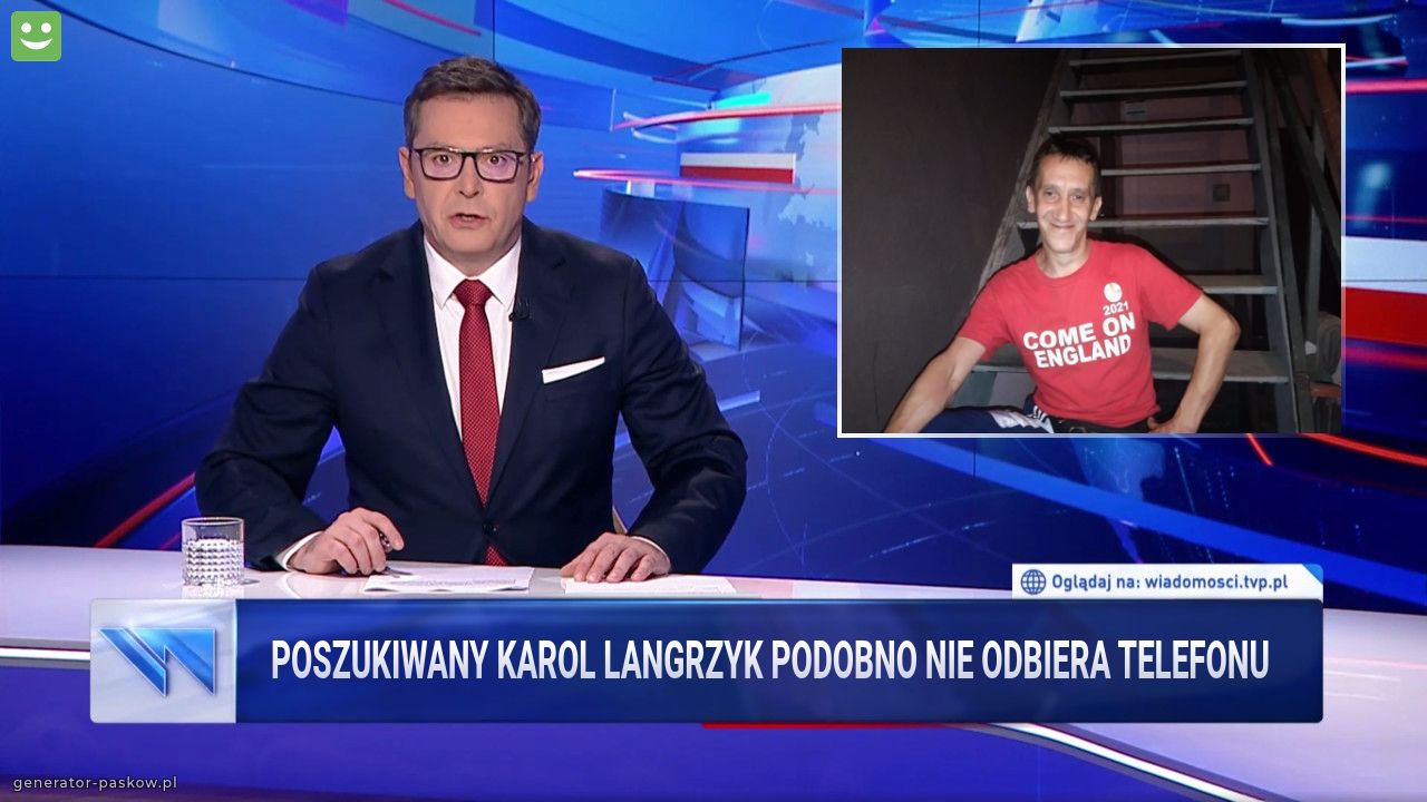 PosZukiwany karol langrzyk podobno nie odbiera telefonu