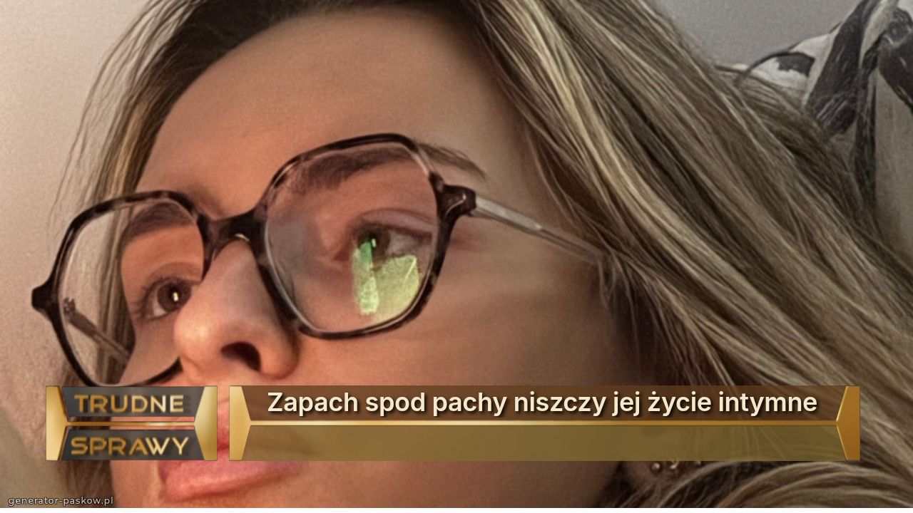 Zapach spod pachy niszczy jej życie intymne 
