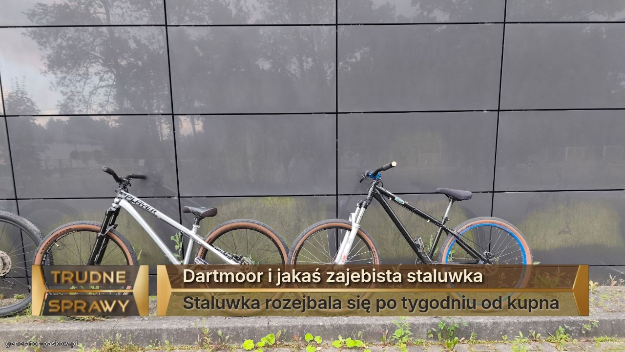 Dartmoor i jakaś zajebista staluwka
Staluwka rozejbala się po tygodniu od kupna 