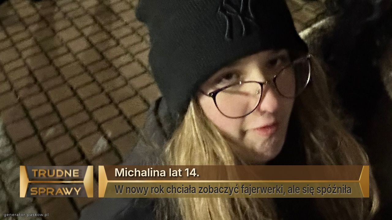 Michalina lat 14.
W nowy rok chciała zobaczyć fajerwerki, ale się spóźniła 