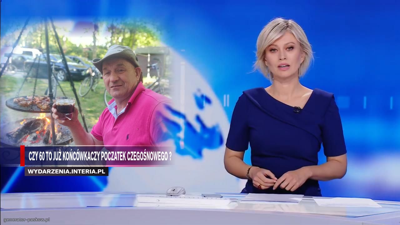 Czy 60 to już końcówkaczy poczatek czegośnowego ?