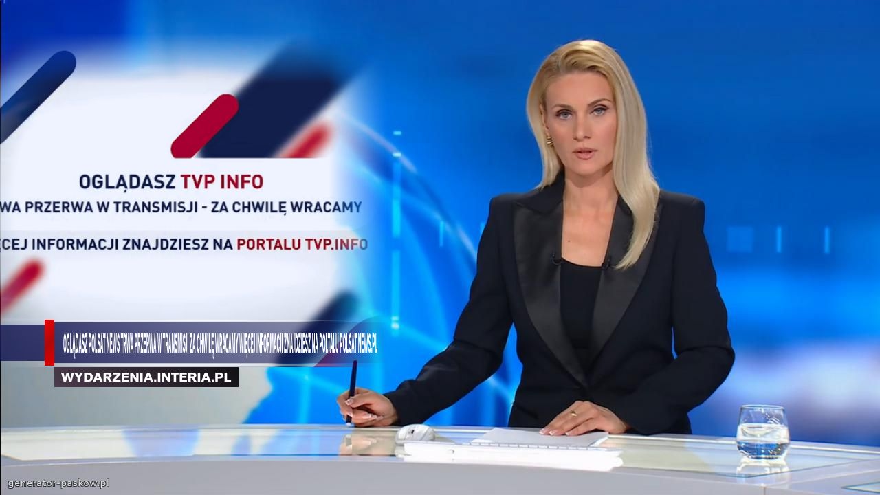 Oglądasz Polsat News Trwa Przerwa w transmisji Za Chwilę Wracamy Więcej Informacji Znajdziesz Na Poltalu Polsat News.pl