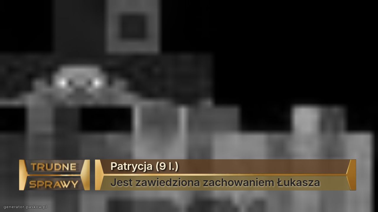 Patrycja (9 l.)
Jest zawiedziona zachowaniem Łukasza