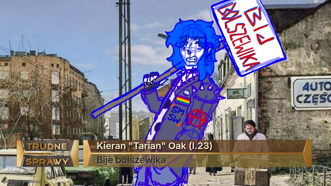 Kieran "Tarian" Oak (l.23)
Bije bolszewika