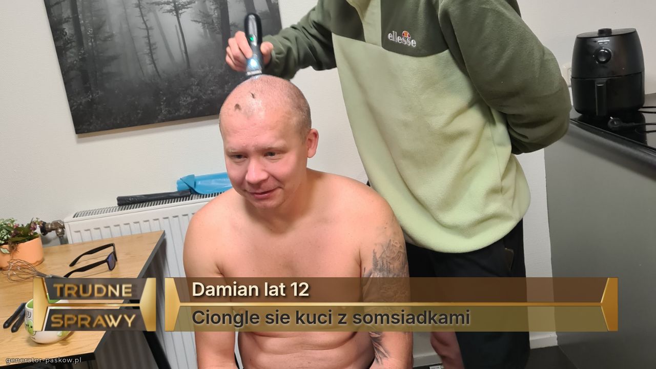 Damian lat 12
Ciongle sie kuci z somsiadkami