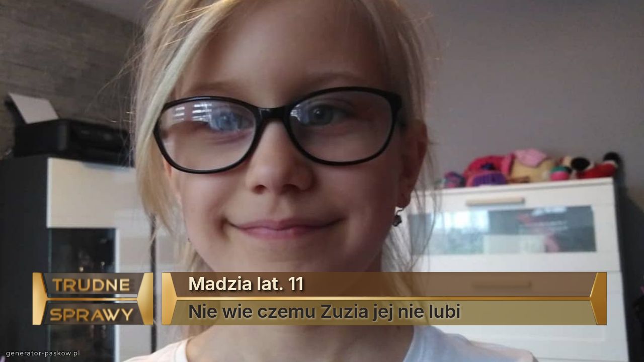 Madzia lat. 11
Nie wie czemu Zuzia jej nie lubi 