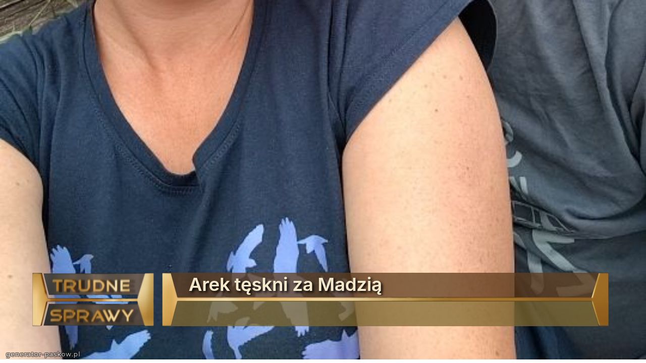 Arek tęskni za Madzią 

