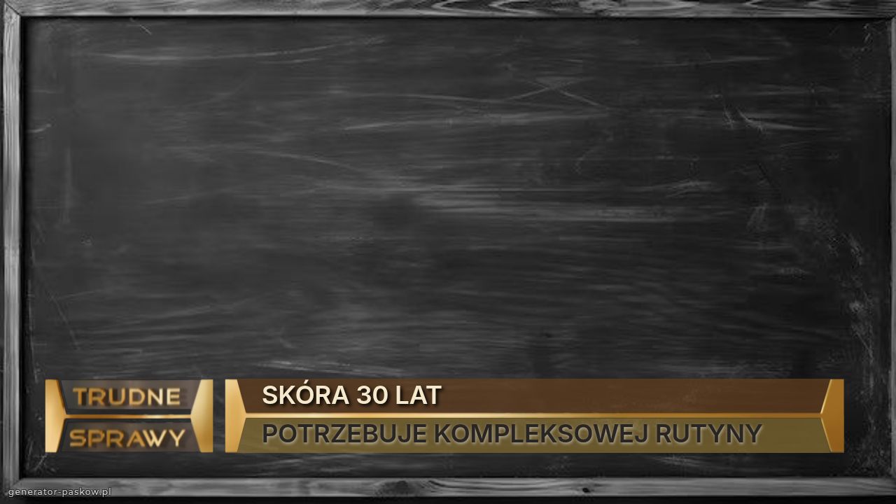 SKÓRA 30 LAT
POTRZEBUJE KOMPLEKSOWEJ RUTYNY
