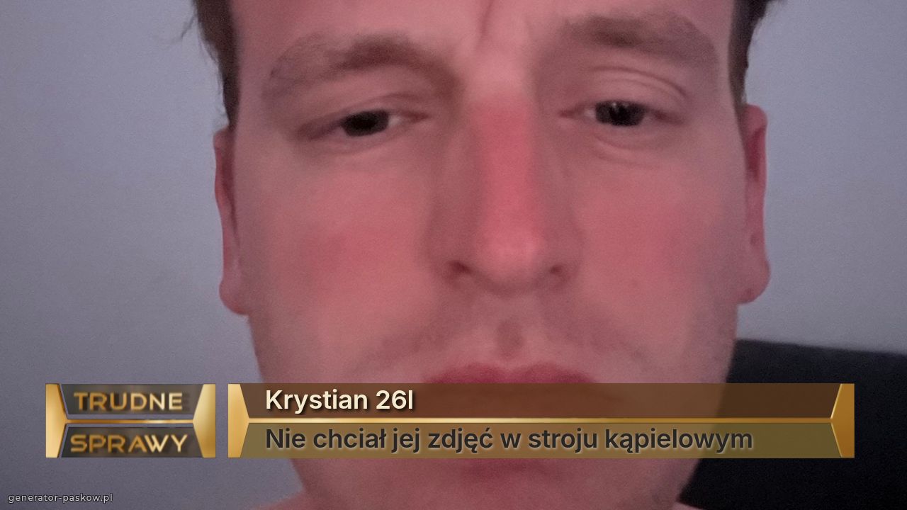 Krystian 26l
Nie chciał jej zdjęć w stroju kąpielowym 