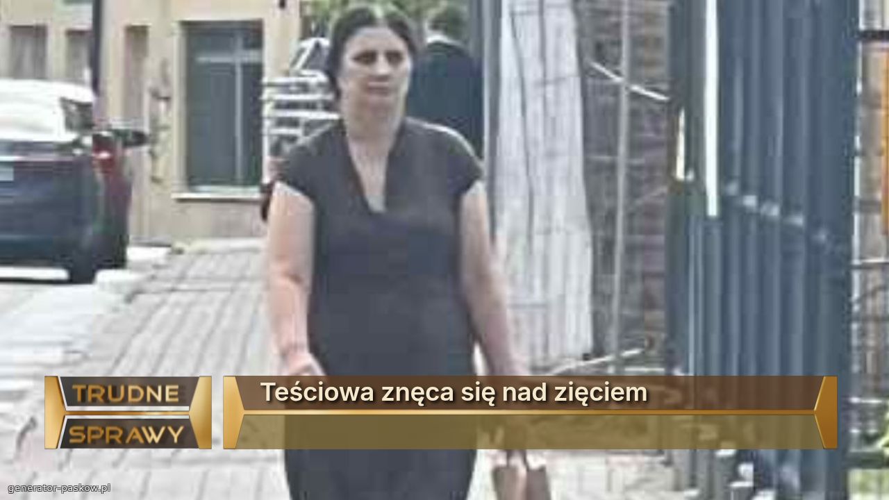 Teściowa znęca się nad zięciem
