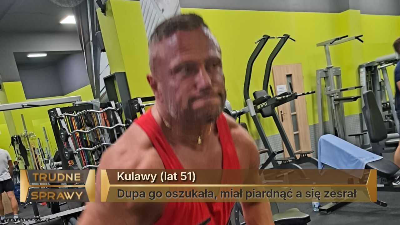 Kulawy (lat 51)
Dupa go oszukała, miał piardnąć a się zesrał