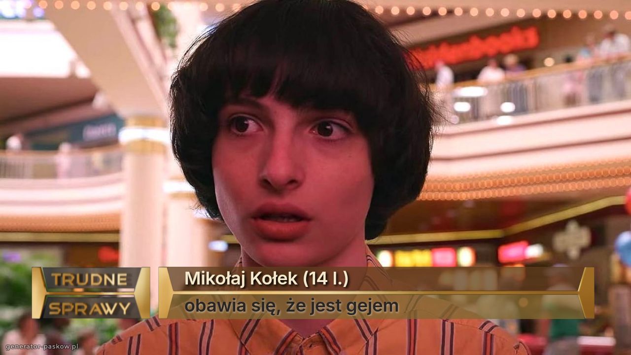 Mikołaj Kołek (14 l.)
obawia się, że jest gejem