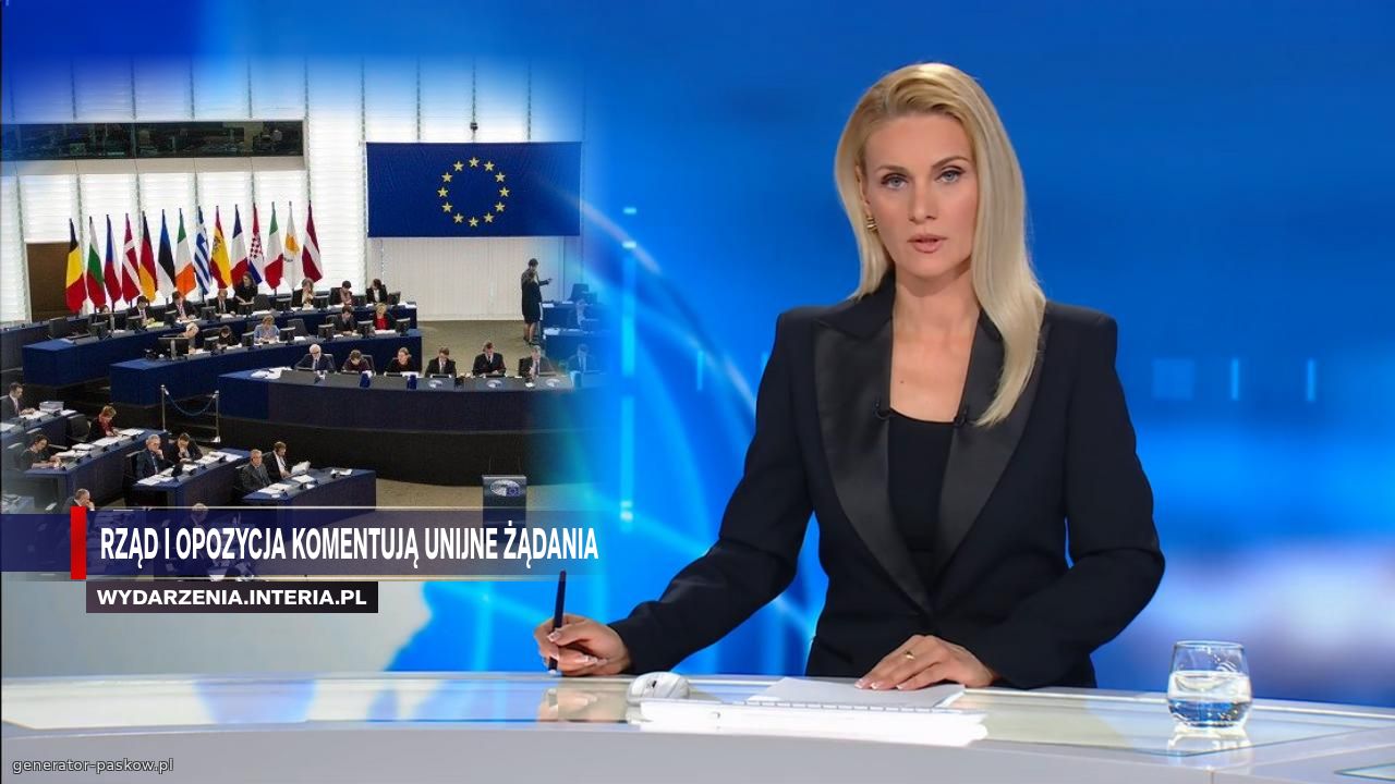 Rząd i opozycja komentują unijne żądania