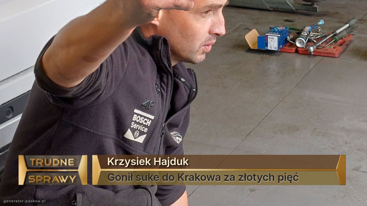 Krzysiek Hajduk
Gonił suke do Krakowa za złotych pięć 