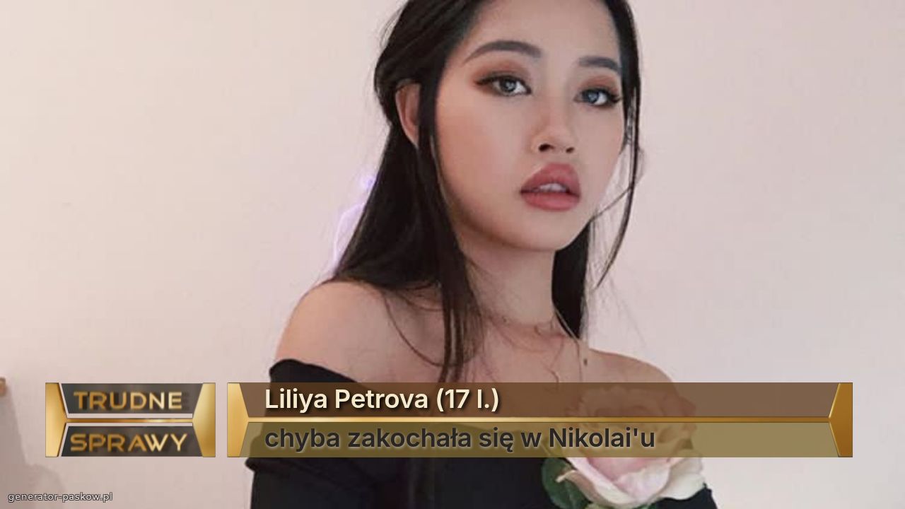 Liliya Petrova (17 l.)
chyba zakochała się w Nikolai'u
