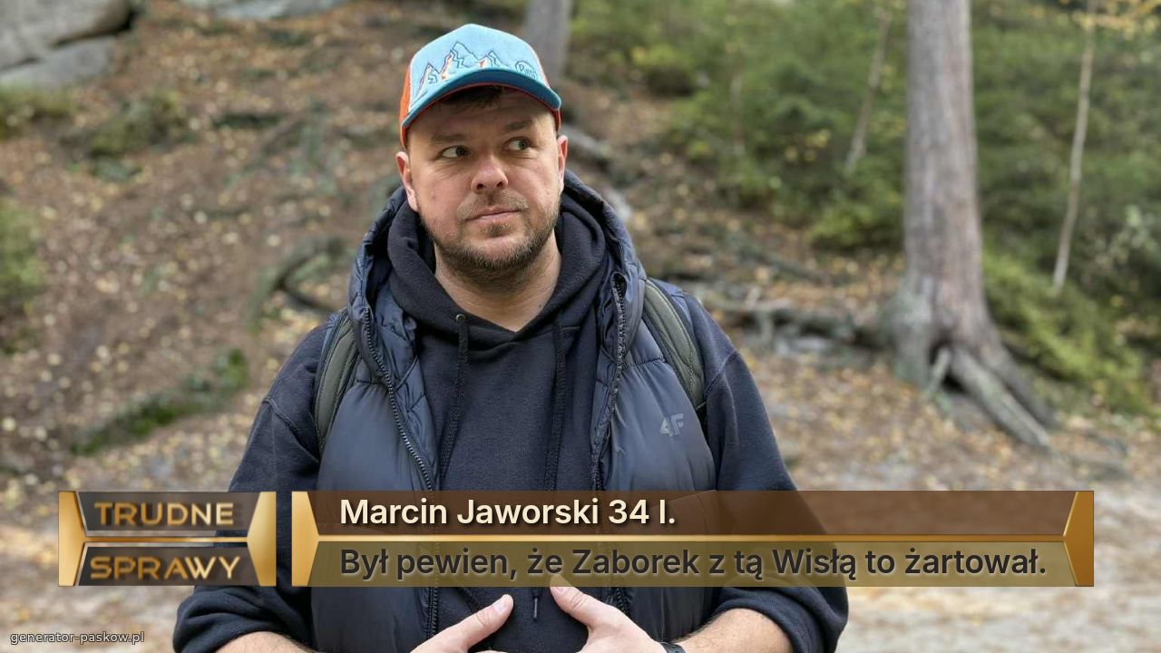 Marcin Jaworski 34 l.
Był pewien, że Zaborek z tą Wisłą to żartował.