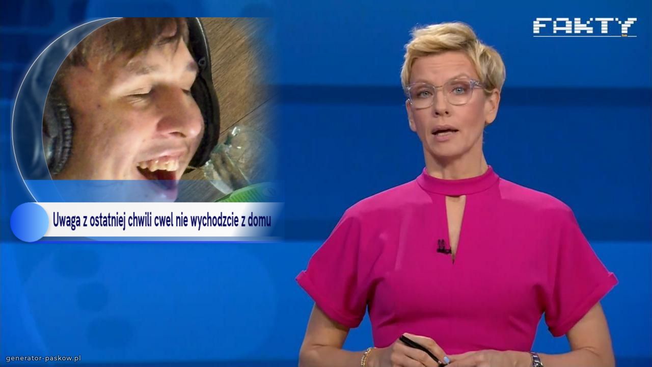 Uwaga z ostatniej chwili cwel nie wychodzcie z domu