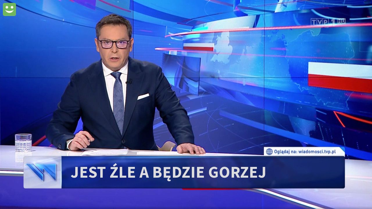 JEST ŹLE A BĘDZIE GORZEJ