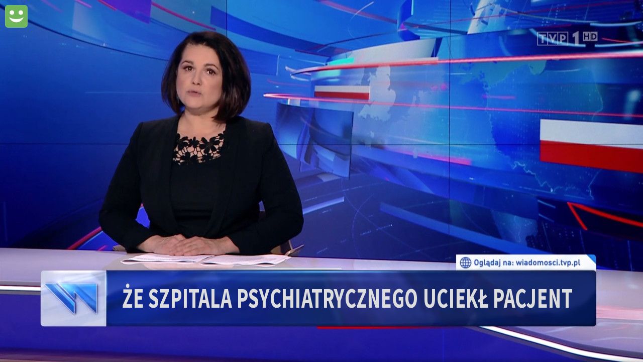 Że szpitala psychiatrycznego uciekł pacjent 