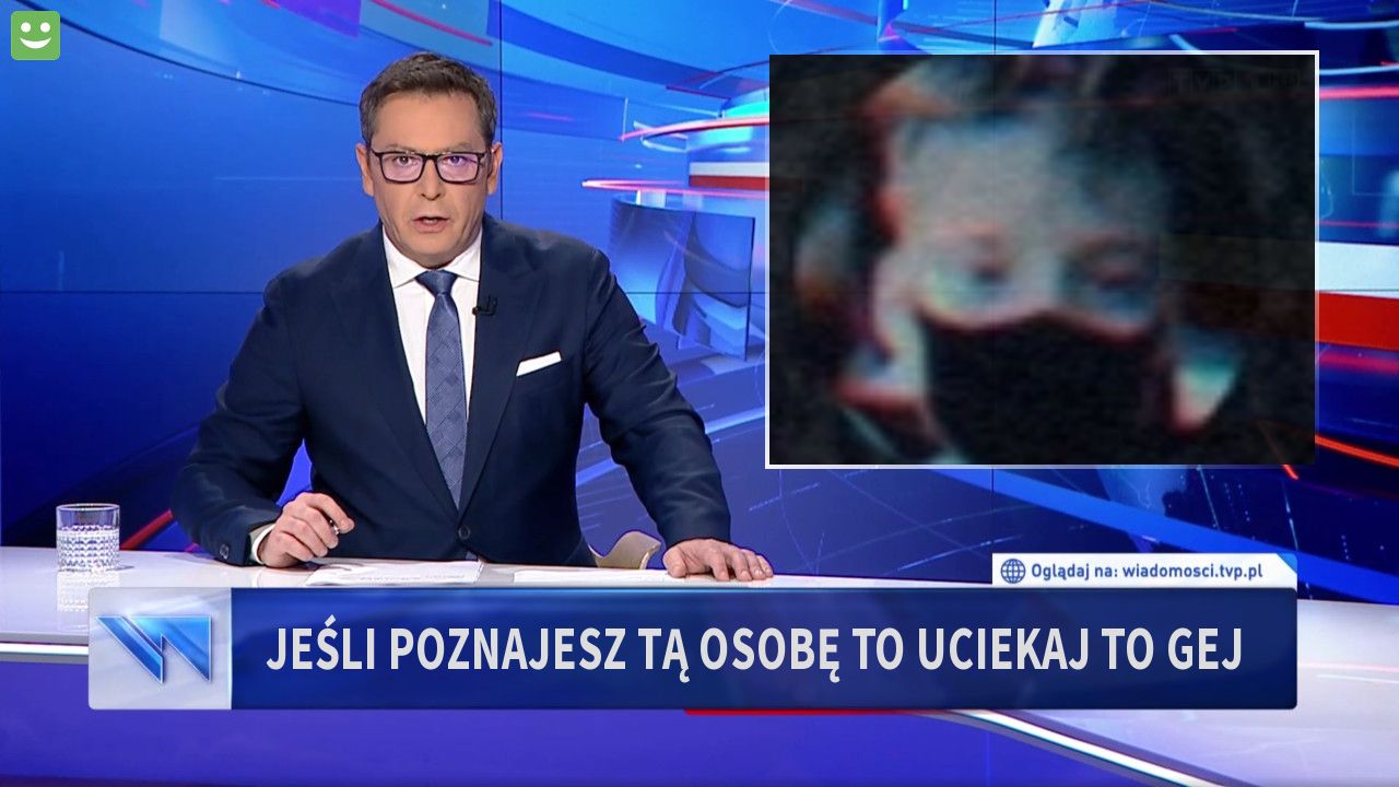 Jeśli poznajesz tą osobę to uciekaj to GEJ