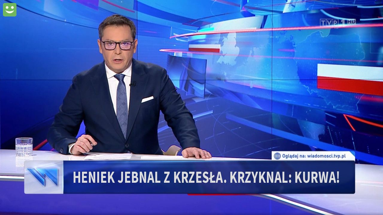 Heniek jebnal z krzesła. Krzyknal: KURWA!