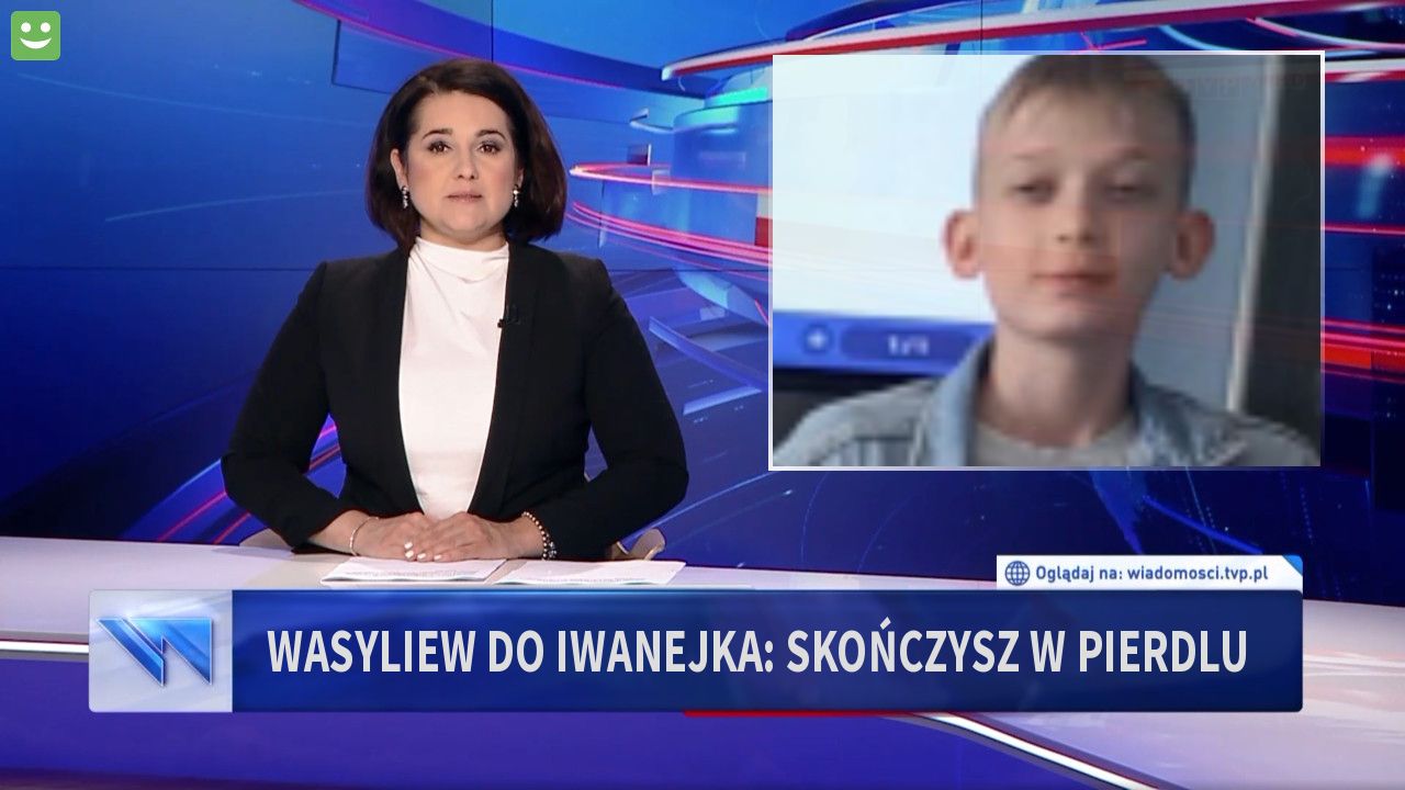 Wasyliew do iwanejka: skończysz w pierdlu