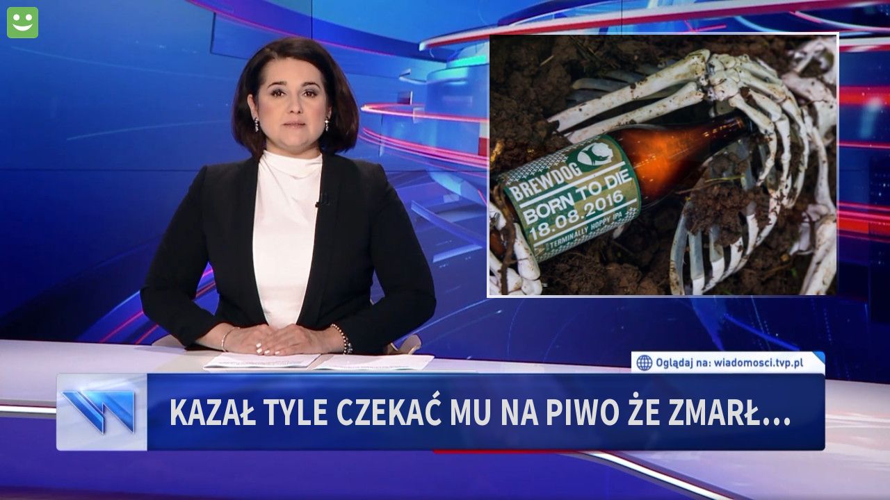 Kazał tyle czekać mu na piwo że zmarł…