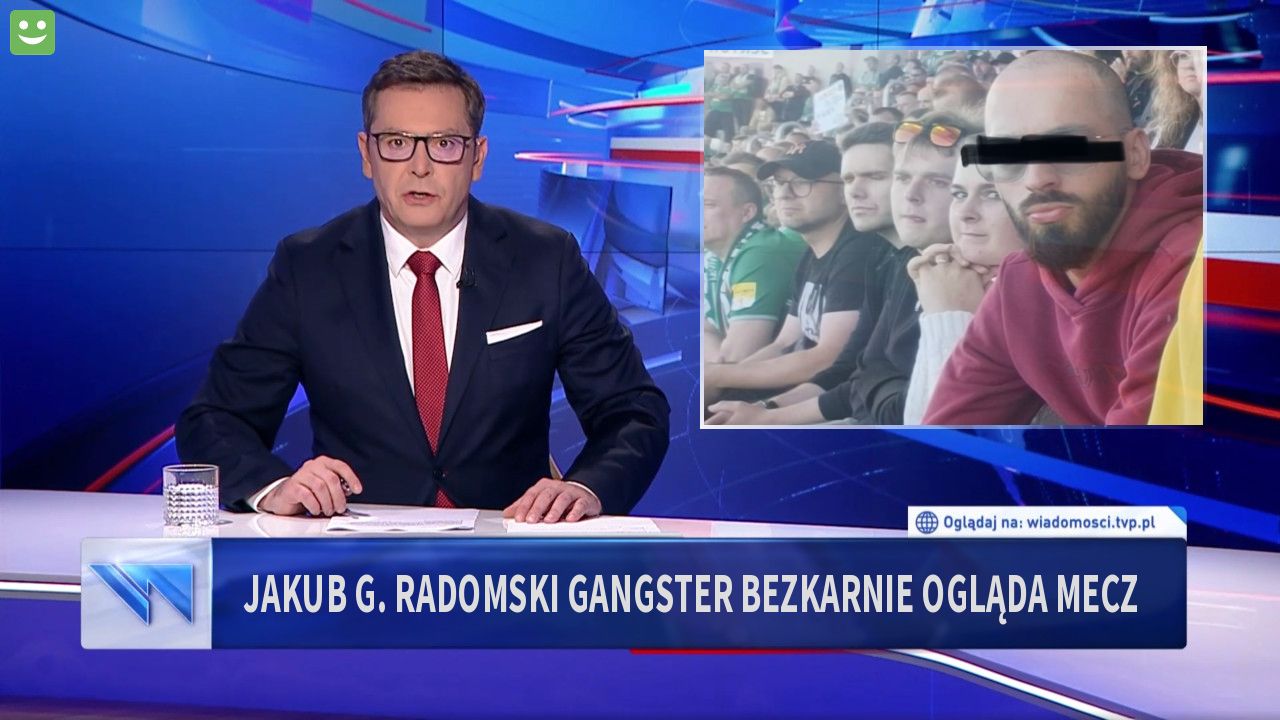 Jakub G. Radomski gangster bezkarnie ogląda mecz