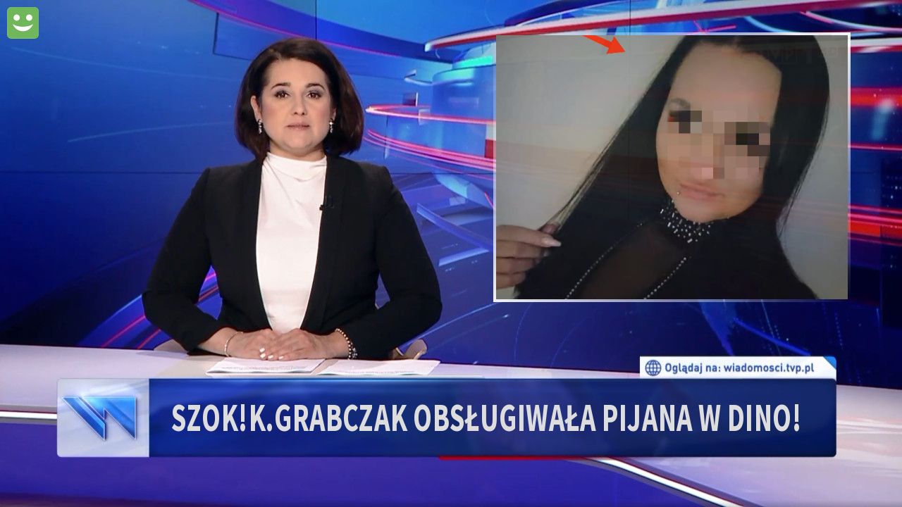 Szok!K.Grabczak obsługiwała pijana w dino!