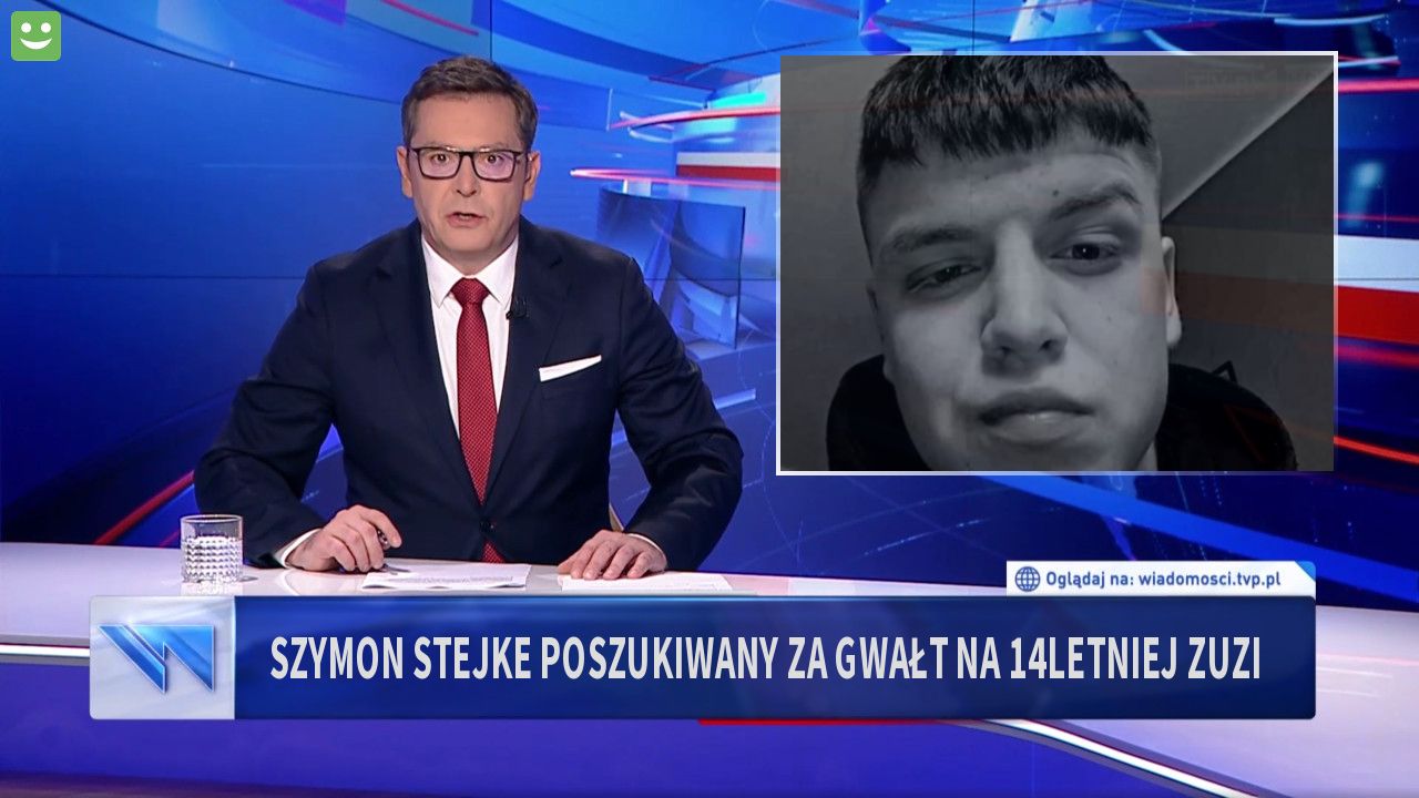 Szymon stejke poszukiwany za gwałt na 14letniej zuzi