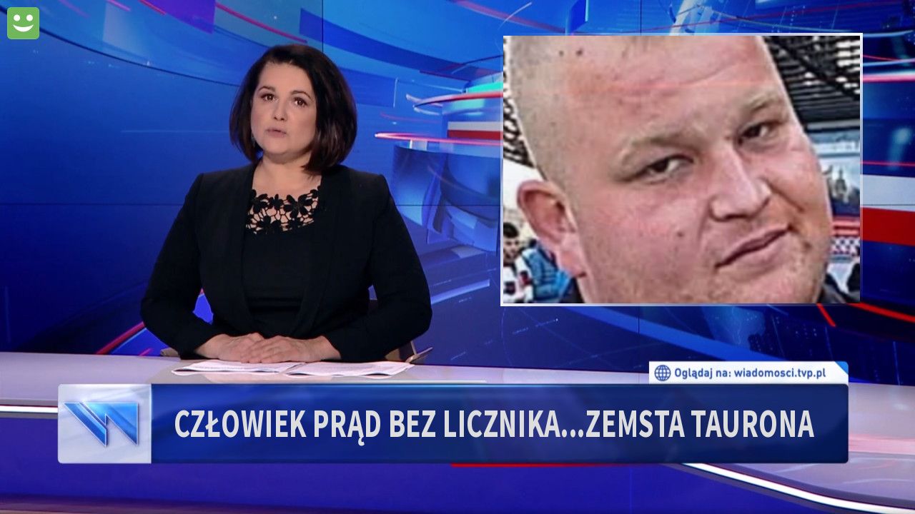 Człowiek prąd bez licznika...zemsta taurona   