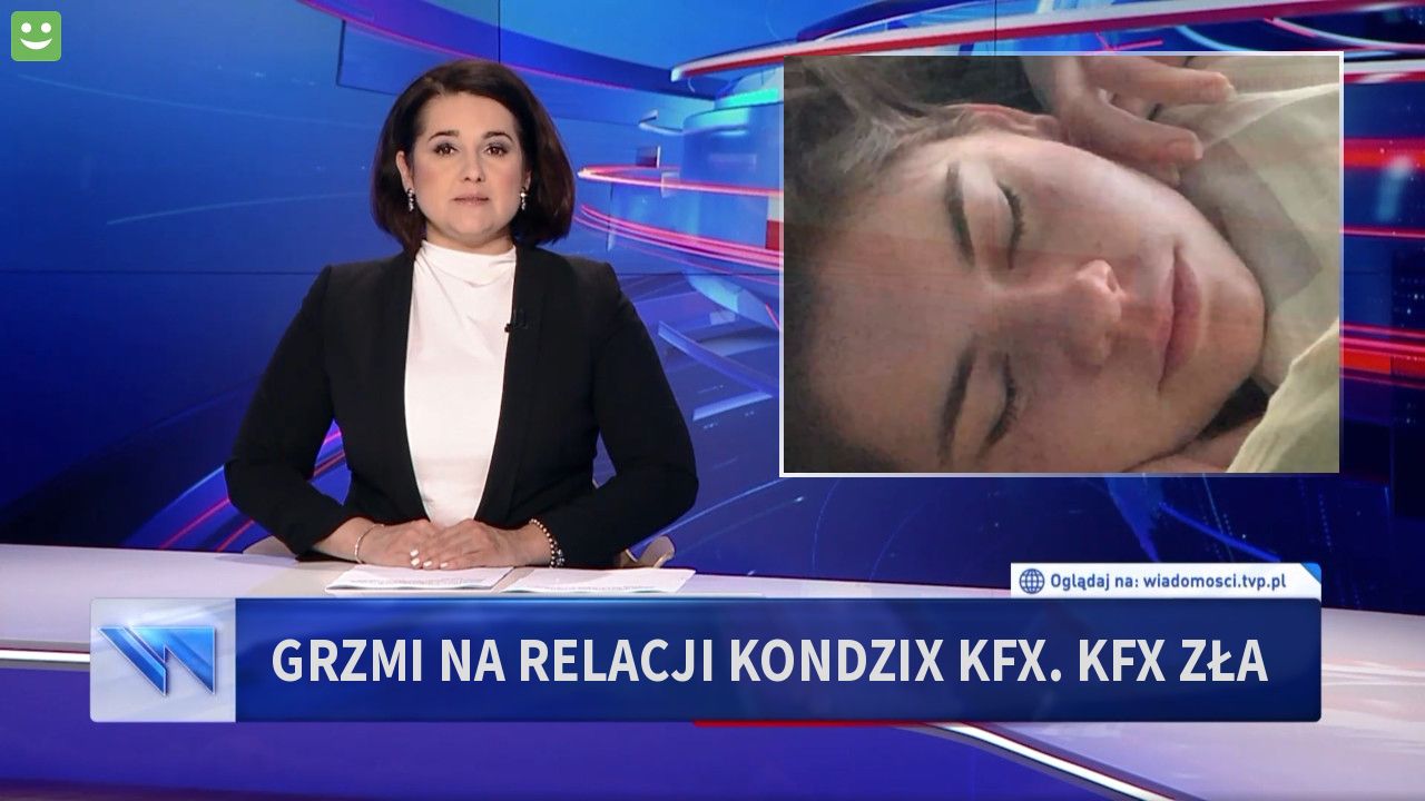 Grzmi na relacji Kondzix Kfx. Kfx zła