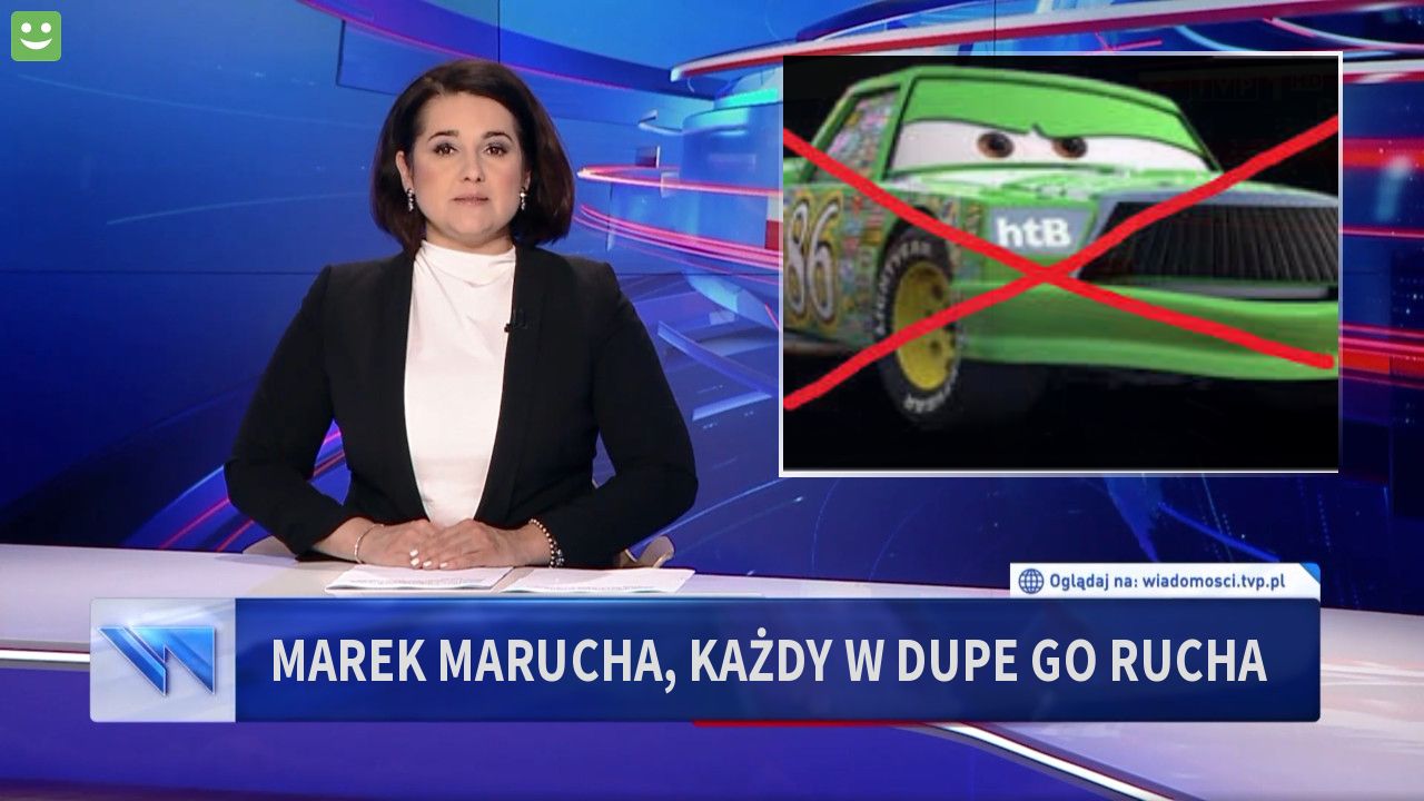 Marek Marucha, każdy w dupe go rucha