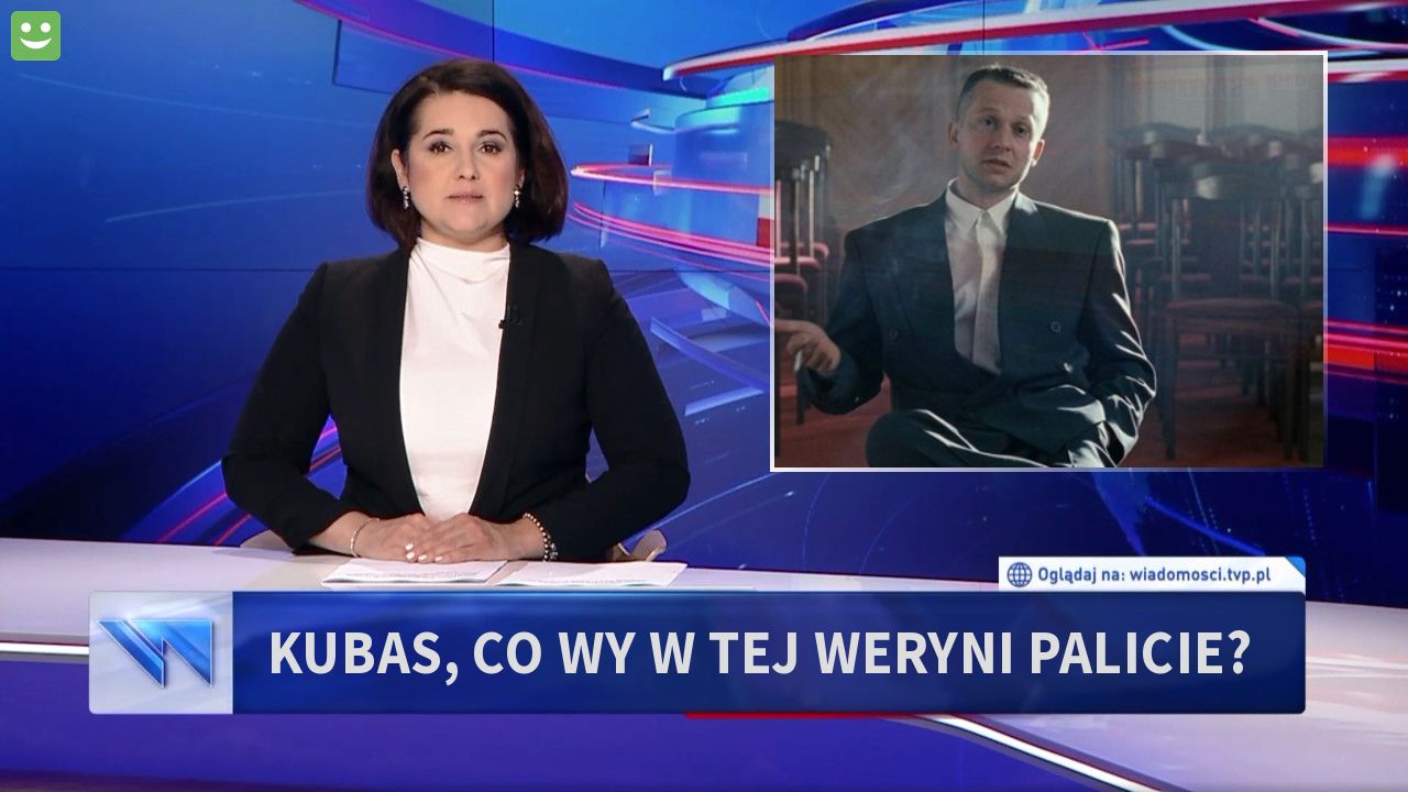 kubas, co wy w tej weryni palicie?