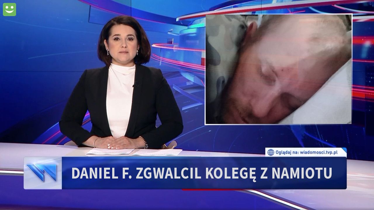 Daniel F. zgwalcil kolegę z namiotu 