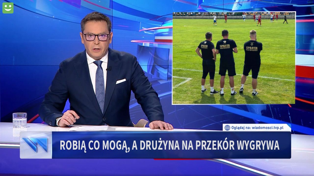 ROBIĄ CO MOGĄ, A DRUŻYNA NA PRZEKÓR WYGRYWA